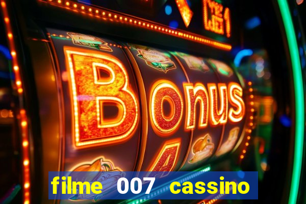 filme 007 cassino royale completo dublado